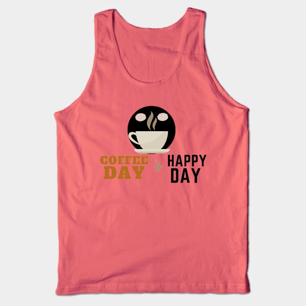 Coffee Day is Happy Day Tank Top by PositiveGraphic